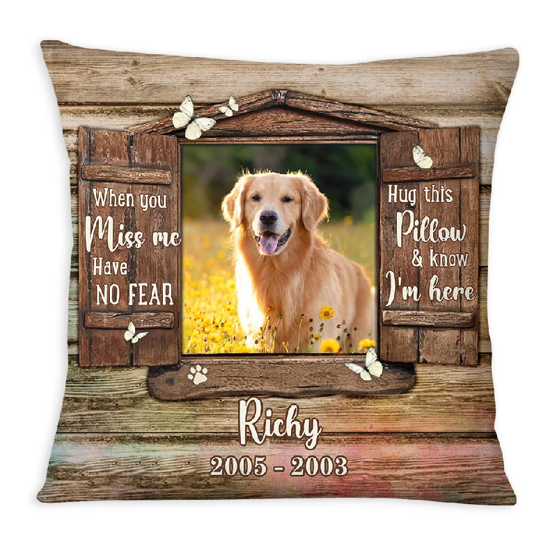 Personalized Dog Memorial When You Miss Me Have No Fear Pillow 27616